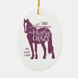 Ik hou niet altijd van Horse Crazy Keramisch Ornament