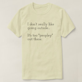 Ik hou niet echt van buiten gaan... Het is ook T-shirt