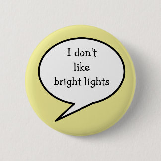 Ik hou niet van fel licht, zintuiglijke gevoelighe ronde button 5,7 cm