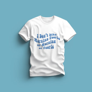 Ik hou niet van morgens, mensen of mensen t-shirt
