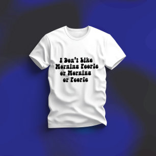 Ik hou niet van morgens, mensen of mensen t-shirt