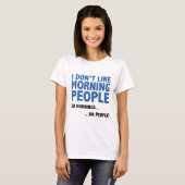 Ik hou niet van Morning Mensen T-shirt (Voorkant volledig)