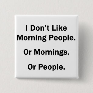 Ik hou niet van Morning Mensen Vierkante Button 5,1 Cm