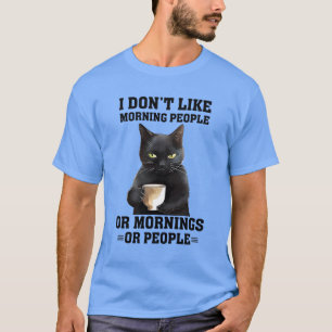 Ik hou niet van ochtenden of mensen t-shirt