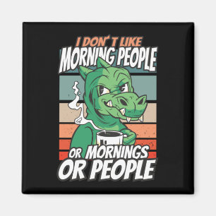 Ik hou niet van ochtendmensen of ochtenden of mens magneet