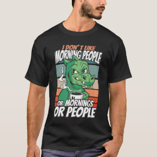 Ik hou niet van ochtendmensen of ochtenden of mens t-shirt