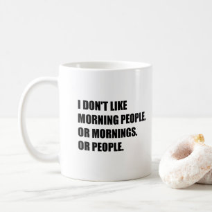 Ik hou niet van ochtendmensen of 's ochtends of me koffiemok