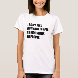 Ik hou niet van ochtendmensen of 's ochtends of me t-shirt