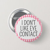 Ik hou niet van oogcontact ronde button 5,7 cm (Voorkant /achterkant)