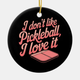 Ik hou niet van pickleball, ik hou ervan keramisch ornament