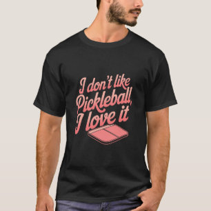 Ik hou niet van pickleball, ik hou ervan t-shirt