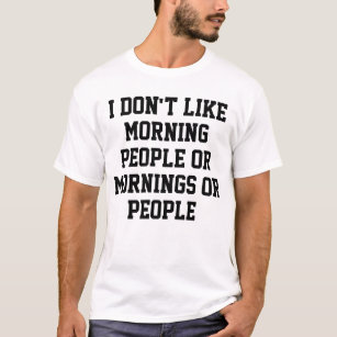 Ik hou niet van 's morgens of 's morgens of mensen t-shirt