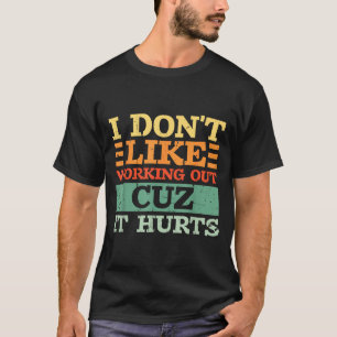 Ik hou niet van sporten omdat het grappig pijn doe t-shirt