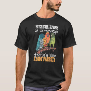 Ik hou nooit echt van vogels die kokatielvogeltrop t-shirt