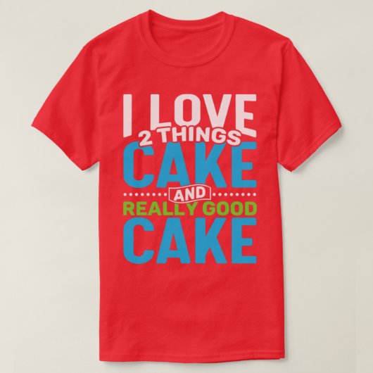 Ik hou van 2 dingen Cake en Echt Lekkere Cake T-shirt (Design voorkant)