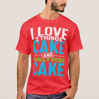Ik hou van 2 dingen Cake en Echt Lekkere Cake T-shirt
