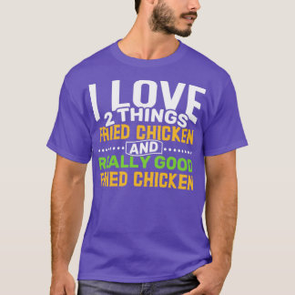 Ik hou van 2 dingen Fried Chicken en heel Good Fri T-shirt