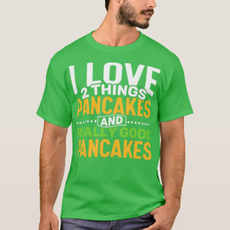 Ik hou van 2 dingen Pancakes en Echt goede pannenk T-shirt