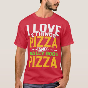 Ik hou van 2 dingen Pizza en echt goede Pizza T-shirt