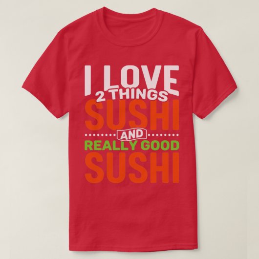 Ik hou van 2 dingen Sushi en Echt Good Sushi T-shirt (Design voorkant)
