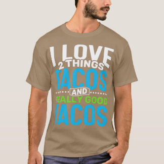 Ik hou van 2 dingen Tacos en echt goede taco's T-shirt