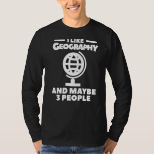 Ik hou van aardrijkskunde en misschien 3 mensen ge t-shirt