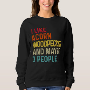 Ik hou van Acorn Woodpecker en misschien 3 mensen Trui