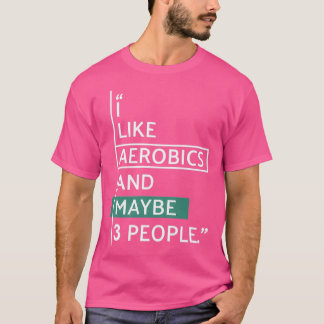 Ik hou van Aerobics en misschien 3 mensen T-shirt