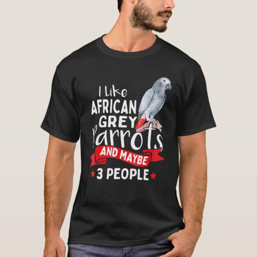 Ik hou van Afrikaanse grijze parrots en misschien  T-shirt (Voorkant)