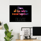 Ik hou van alle kleuren in zwart. poster (Thuiskantoor)