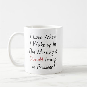 Ik hou van als ik wakker word en Trump is het Pres Koffiemok