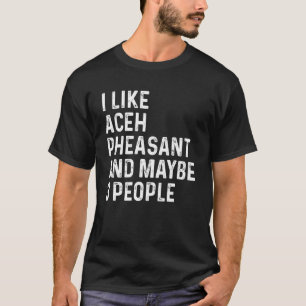 Ik hou van Atjeh fazant en misschien 3 mensen voge T-shirt