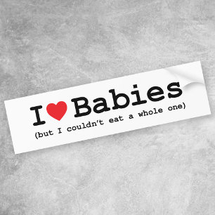 Ik hou van baby's, maar ik kon geen hele baby eten bumpersticker