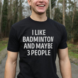 Ik hou van Badminton en misschien 3 mensen die gra T-shirt