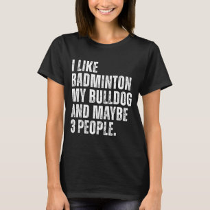 Ik Hou Van Badminton Liefhebber Bulldog Baasje Gra T-shirt