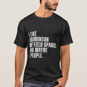 Ik Hou Van Badminton Liefhebber Field Spaniel Hond T-shirt