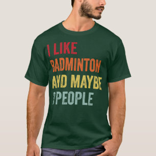 Ik hou van badminton, misschien 3 mensen t-shirt