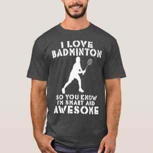 Ik hou van Badminton zodat je hem slim en geweldig T-shirt