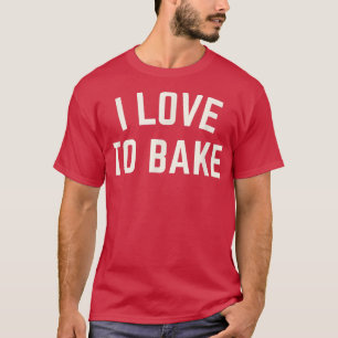 Ik hou van Bake Funny Baking T-shirt