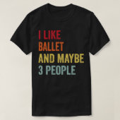 Ik hou van ballet misschien 3 mensen 1 t-shirt (Design voorkant)