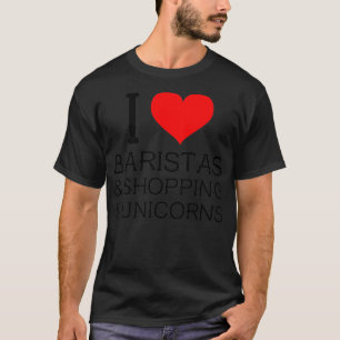 Ik hou van Baristas amp Shopping amp Unicorns Caf T-shirt