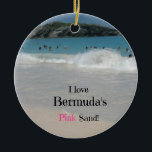 Ik hou van Bermuda's roze zand! Keramisch Ornament<br><div class="desc">Het roze zandstrand van Bermuda,  Hoefijzer Bay Beach,  met het roze zand waar Bermuda beroemd om is. Woorden zijn: "Ik hou van Bermuda's roze zand!"</div>