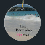 Ik hou van Bermuda's roze zand! Keramisch Ornament<br><div class="desc">Het roze zandstrand van Bermuda,  Hoefijzer Bay Beach,  met het roze zand waar Bermuda beroemd om is. Woorden zijn: "Ik hou van Bermuda's roze zand!"</div>