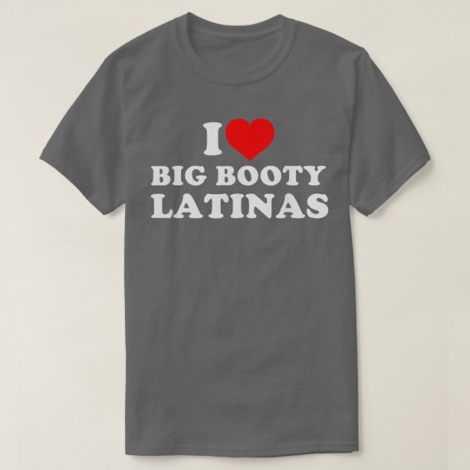 Ik hou van Big Booty Latinas 1 T-shirt (Design voorkant)