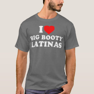 Ik hou van Big Booty Latinas 1 T-shirt