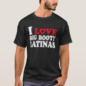 Ik hou van Big Booty Latinas Heart Big Booty Latin T-shirt (Voorkant)