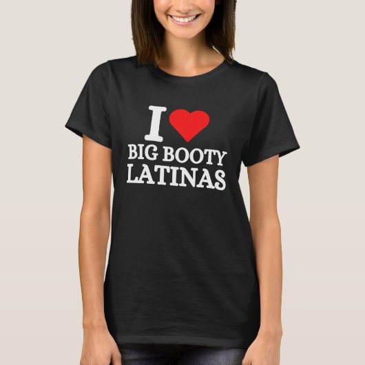 Ik hou van Big Booty Latinas T-shirt (Voorkant)