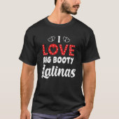 Ik hou van Big Booty Latinas T-shirt (Voorkant)