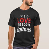 Ik hou van Big Booty Latinas T-shirt (Voorkant)