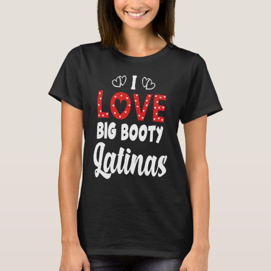 Ik hou van Big Booty Latinas T-shirt (Voorkant)